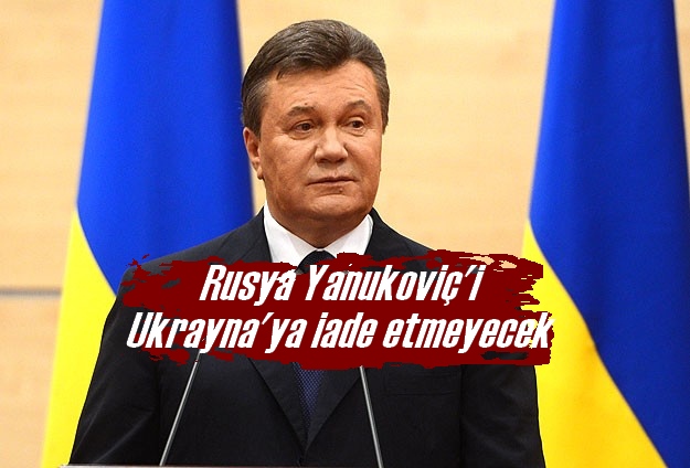 Rusya Yanukoviç'i Ukrayna'ya iade etmeyecek