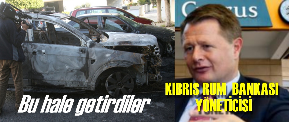 Kıbrıs Bankası CEO'su John Hourigan'ın aracı , bilinmeyen kişiler tarafından ateşe verildi.