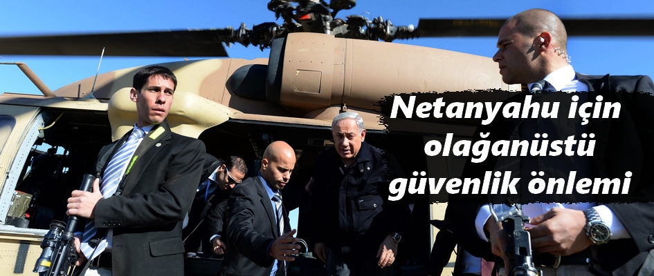 Netanyahu için olağanüstü güvenlik önlemi