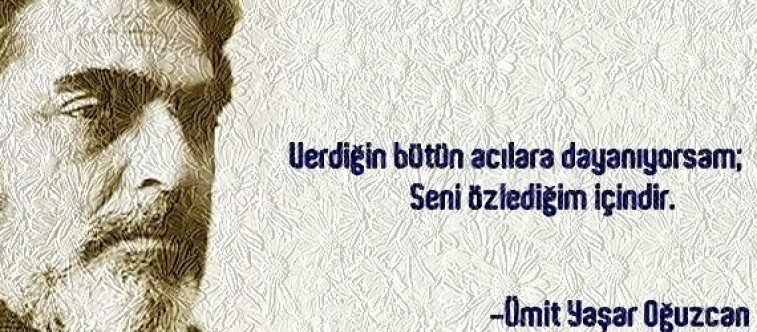 Aşkın, hüznün ve İstanbul’un şairi Ümit Yaşar Oğuzcan...