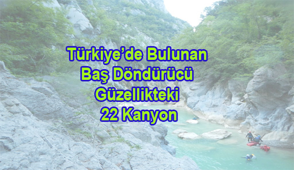 Türkiye’nin Büyüleyici Kanyonları
