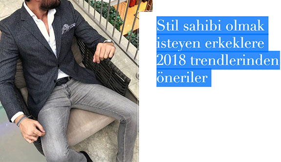 Stil Sahibi Erkeklere 2018 trendlerinden öneriler