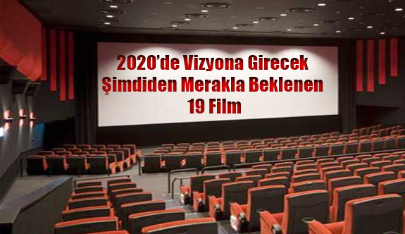 2020 Yılında Vizyona Girecek 19 Film