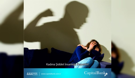 Capitalbank ‘kadına şiddete’ dikkat çekti