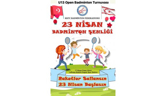 23 Nisan Şenlikleri U13 Open KKTC Badminton Turnuvası yapılacak