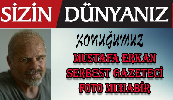 Sizin Dünyanız:  Mustafa Erkan