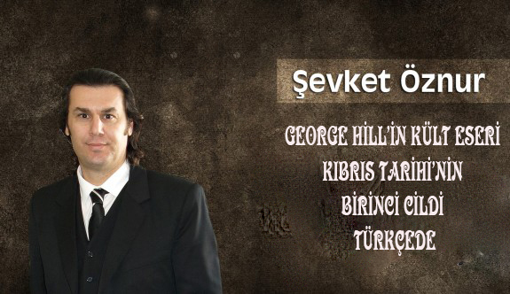 George Hill’in Kült Eseri Kıbrıs Tarihi’nin Birinci Cildi Türkçede
