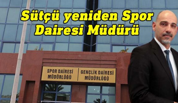 Spor Dairesi Müdürü yeniden Mustafa Sütçü