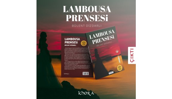 Bülent Dizdarlı’nın yeni romanı “Lambousa Prensesi” yayımlandı